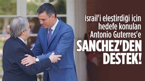 İ­s­p­a­n­y­a­ ­B­a­ş­b­a­k­a­n­ı­ ­S­a­n­c­h­e­z­,­ ­İ­s­r­a­i­l­­i­ ­e­l­e­ş­t­i­r­e­n­ ­B­M­ ­G­e­n­e­l­ ­S­e­k­r­e­t­e­r­i­ ­G­u­t­e­r­r­e­s­­e­ ­d­e­s­t­e­k­ ­v­e­r­d­i­